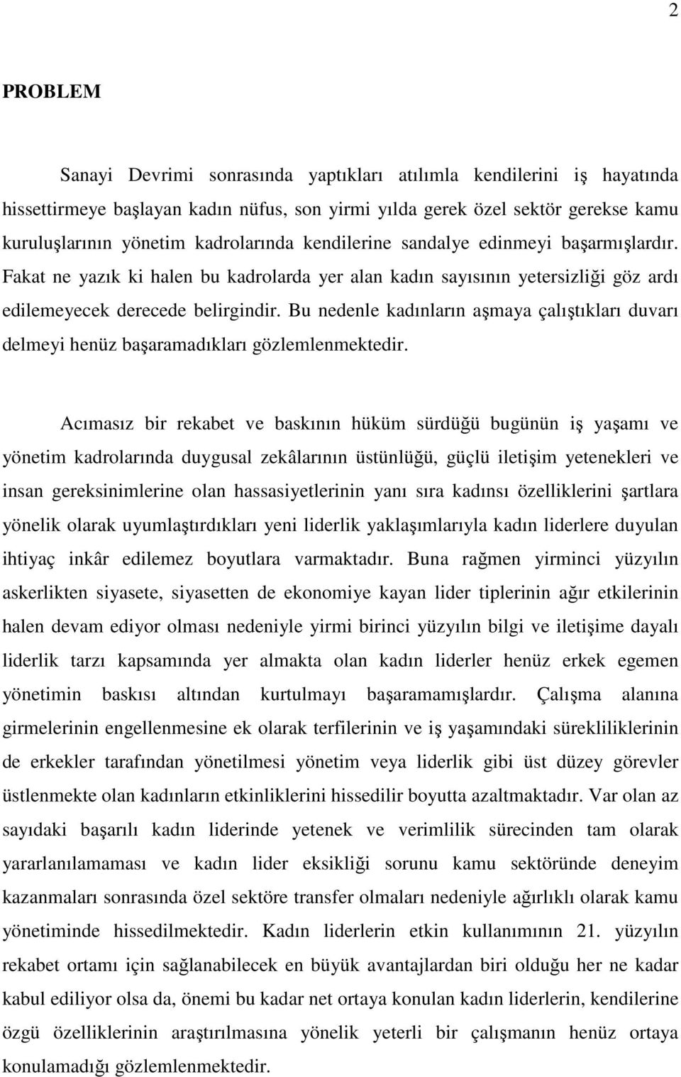 Bu nedenle kadınların aşmaya çalıştıkları duvarı delmeyi henüz başaramadıkları gözlemlenmektedir.