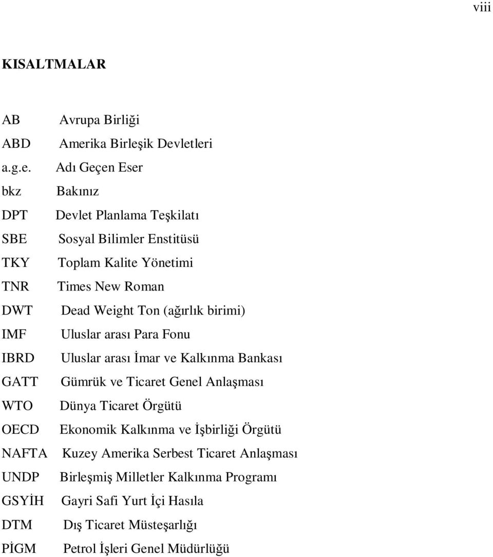 Planlama Teşkilatı Sosyal Bilimler Enstitüsü Toplam Kalite Yönetimi Times New Roman Dead Weight Ton (ağırlık birimi) Uluslar arası Para Fonu Uluslar