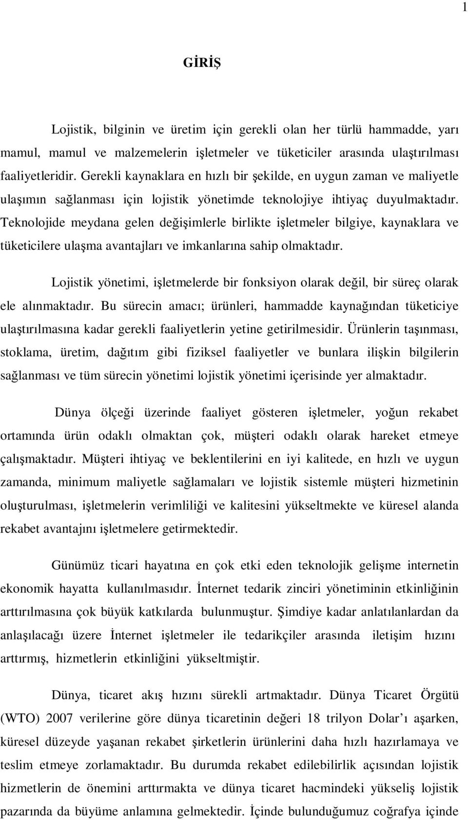 Teknolojide meydana gelen değişimlerle birlikte işletmeler bilgiye, kaynaklara ve tüketicilere ulaşma avantajları ve imkanlarına sahip olmaktadır.