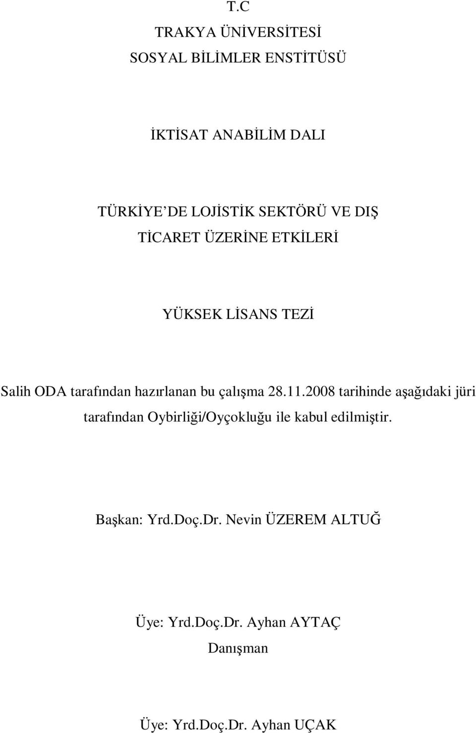 çalışma 28.11.2008 tarihinde aşağıdaki jüri tarafından Oybirliği/Oyçokluğu ile kabul edilmiştir.
