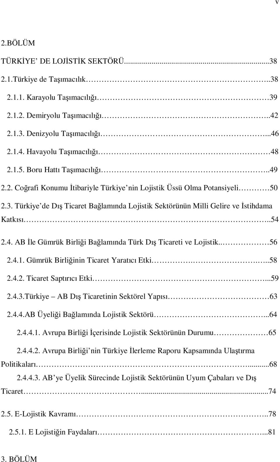 Türkiye de Dış Ticaret Bağlamında Lojistik Sektörünün Milli Gelire ve İstihdama Katkısı..54 2.4. AB İle Gümrük Birliği Bağlamında Türk Dış Ticareti ve Lojistik.. 56 2.4.1.