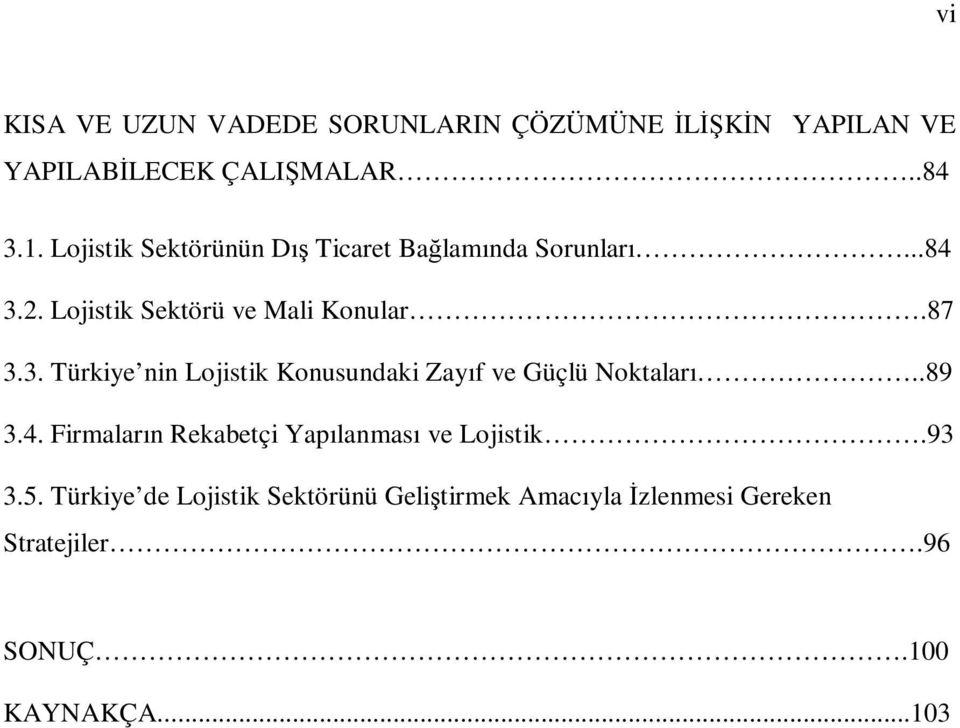 2. Lojistik Sektörü ve Mali Konular.87 3.3. Türkiye nin Lojistik Konusundaki Zayıf ve Güçlü Noktaları..89 3.