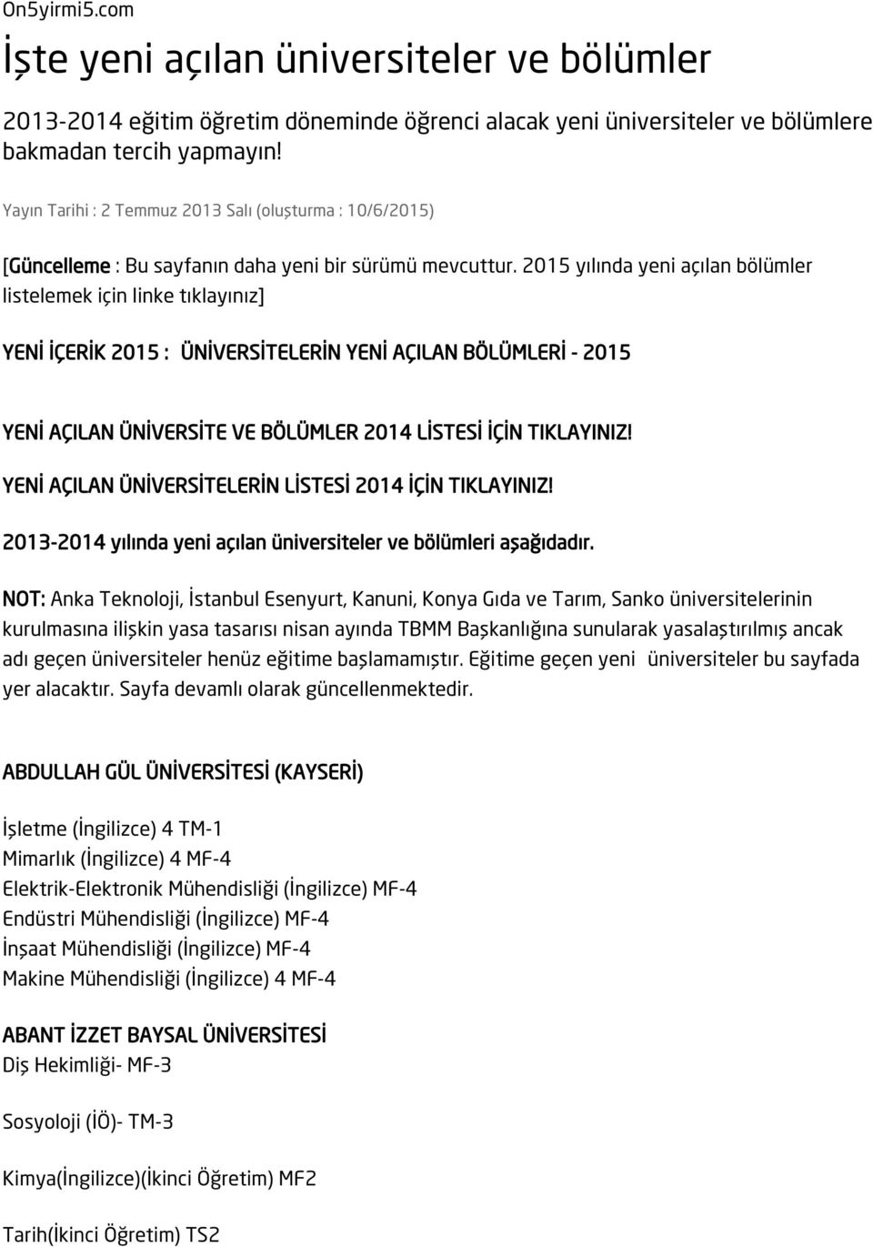 2015 yılında yeni açılan bölümler listelemek için linke tıklayınız] YENİ İÇERİK 2015 : ÜNİVERSİTELERİN YENİ AÇILAN BÖLÜMLERİ - 2015 YENİ AÇILAN ÜNİVERSİTE VE BÖLÜMLER 2014 LİSTESİ İÇİN TIKLAYINIZ!