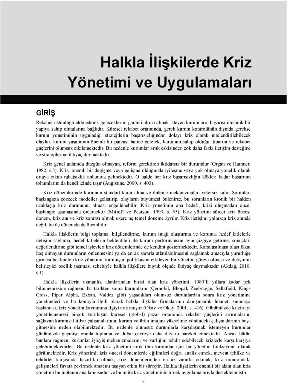 bir parçası haline gelerek, kurumun sahip olduğu itibarını ve rekabet güçlerini olumsuz etkilemektedir.