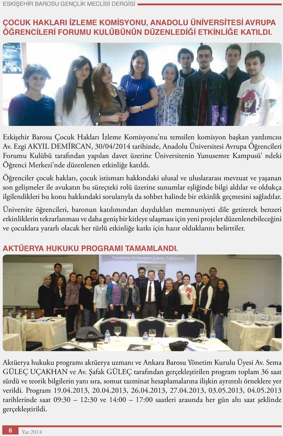 Ezgi AKYIL DEMİRCAN, 30/04/2014 tarihinde, Anadolu Üniversitesi Avrupa Öğrencileri Forumu Kulübü tarafından yapılan davet üzerine Üniversitenin Yunusemre Kampusü ndeki Öğrenci Merkezi nde düzenlenen