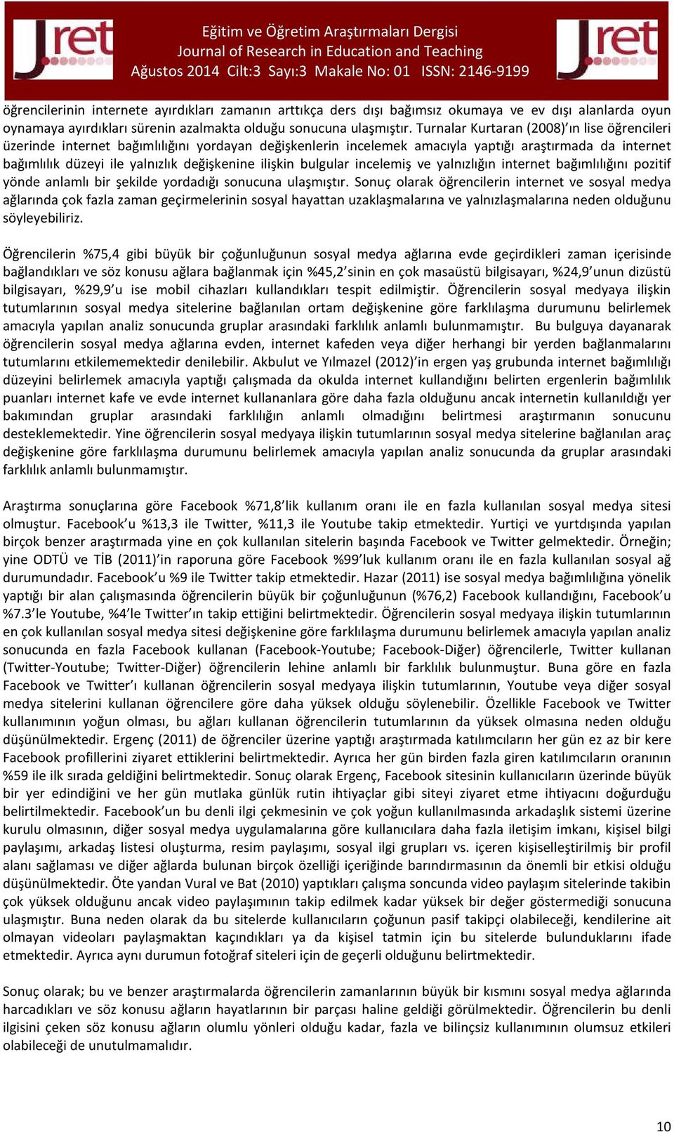 ilişkin bulgular incelemiş ve yalnızlığın internet bağımlılığını pozitif yönde anlamlı bir şekilde yordadığı sonucuna ulaşmıştır.