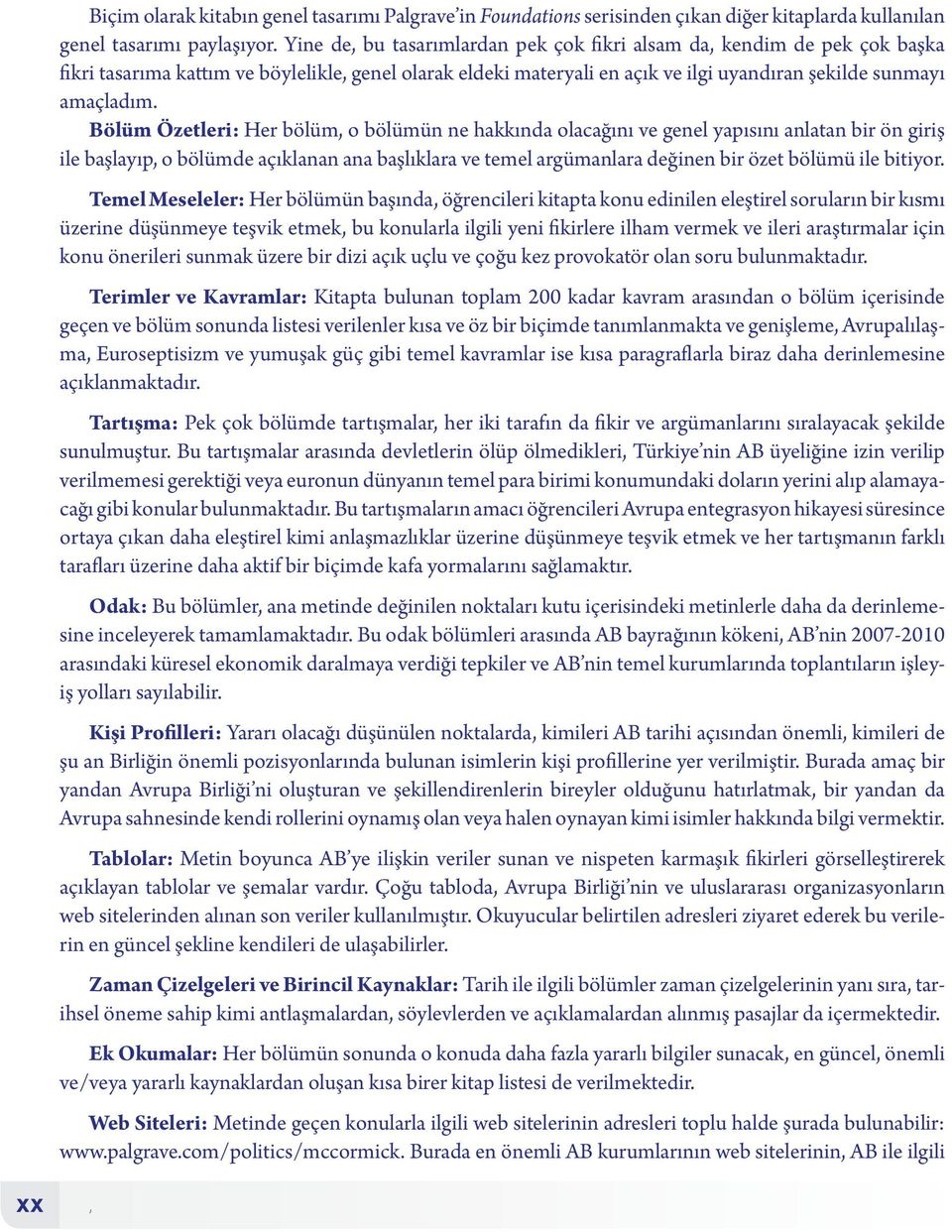 Bölüm Özetleri: Her bölüm, o bölümün ne hakkında olacağını ve genel yapısını anlatan bir ön giriş ile başlayıp, o bölümde açıklanan ana başlıklara ve temel argümanlara değinen bir özet bölümü ile