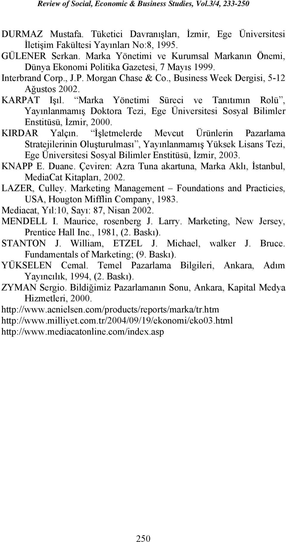 Marka Yönetimi Süreci ve Tanıtımın Rolü, Yayınlanmamış Doktora Tezi, Ege Üniversitesi Sosyal Bilimler Enstitüsü, İzmir, 2000. KIRDAR Yalçın.