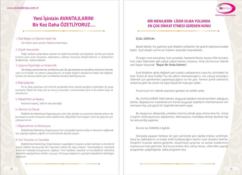 faaliyetleri BioBellinda üstlenmektedir. 3. Çalışma Özgürlüğü ve Girişimcilik nasıl ve ne kadar, ne zaman çalışacaksınız, ne kadar başarılı olacaksınız hepsi size bağlıdır.