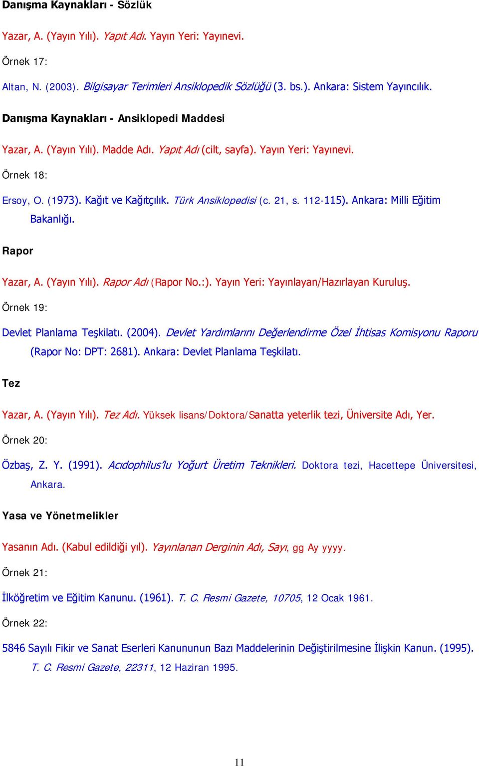 21, s. 112-115). Ankara: Milli Eğitim Bakanlığı. Rapor Yazar, A. (Yayın Yılı). Rapor Adı (Rapor No.:). Yayın Yeri: Yayınlayan/Hazırlayan Kuruluş. Örnek 19: Devlet Planlama Teşkilatı. (2004).