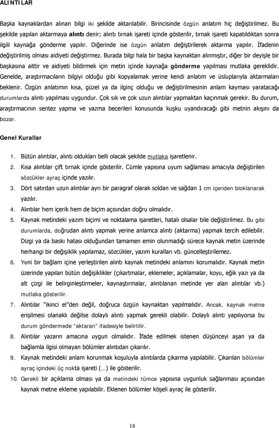 Diğerinde ise özgün anlatım değiştirilerek aktarma yapılır. İfadenin değiştirilmiş olması aidiyeti değiştirmez.