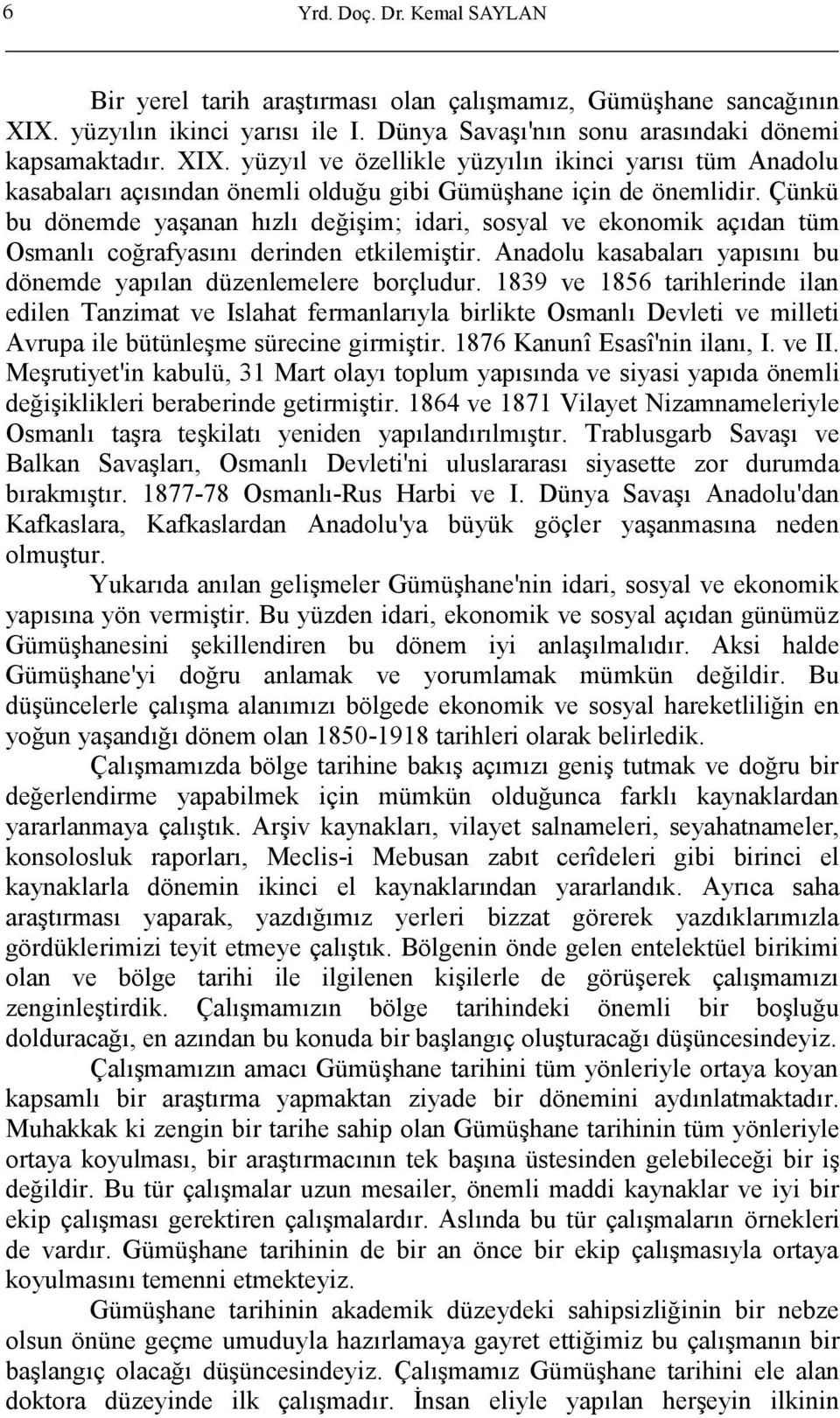 yüzyıl ve özellikle yüzyılın ikinci yarısı tüm Anadolu kasabaları açısından önemli olduğu gibi Gümüşhane için de önemlidir.