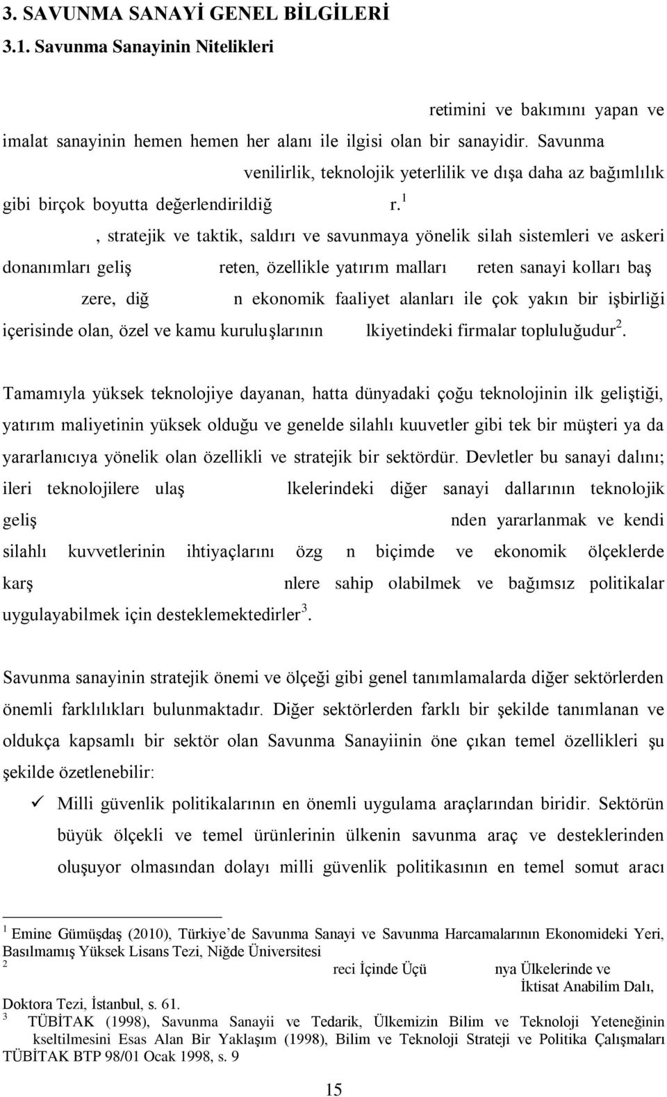 1, stratejik ve taktik, saldırı ve savunmaya yönelik silah sistemleri ve askeri donanımları geliş reten, özellikle yatırım malları reten sanayi kolları baş zere, diğ n ekonomik faaliyet alanları ile