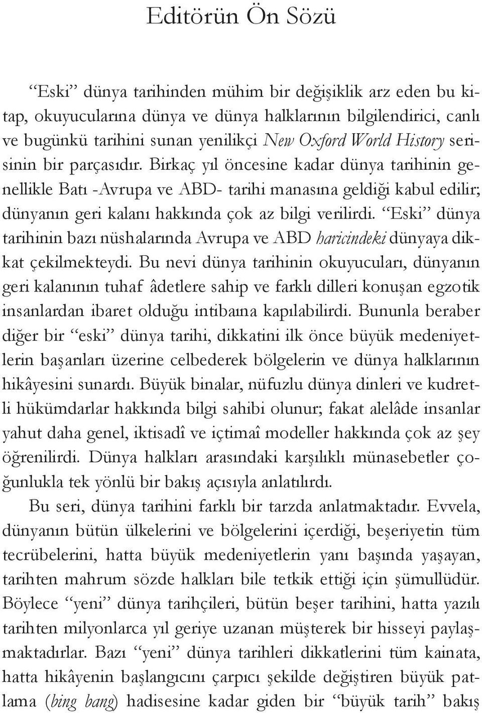 Eski dünya tarihinin bazı nüshalarında Avrupa ve ABD haricindeki dünyaya dikkat çekilmekteydi.