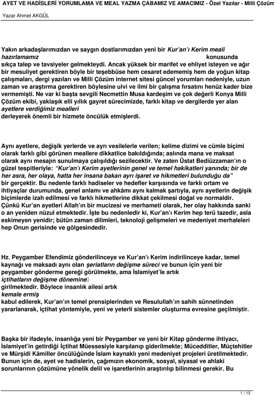 güncel yorumları nedeniyle, uzun zaman ve araştırma gerektiren böylesine ulvi ve ilmi bir çalışma fırsatını henüz kader bize vermemişti.