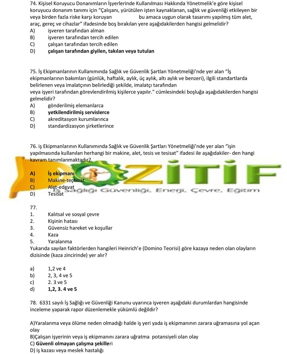 A) işveren tarafından alman B) işveren tarafından tercih edilen C) çalışan tarafından tercih edilen D) çalışan tarafından giyilen, takılan veya tutulan 75.