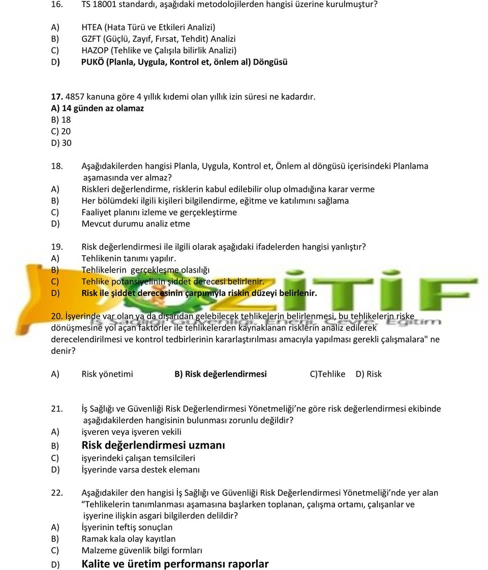 4857 kanuna göre 4 yıllık kıdemi olan yıllık izin süresi ne kadardır. A) 14 günden az olamaz B) 18 C) 20 D) 30 18.