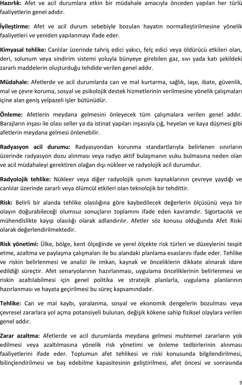 Kimyasal tehlike: Canlılar üzerinde tahriş edici yakıcı, felç edici veya öldürücü etkileri olan, deri, solunum veya sindirim sistemi yoluyla bünyeye girebilen gaz, sıvı yada katı şekildeki zararlı