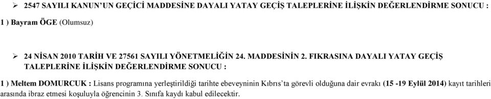 FIKRASINA DAYALI YATAY GEÇİŞ TALEPLERİNE İLİŞKİN DEĞERLENDİRME SONUCU : 1 ) Meltem DOMURCUK : Lisans programına