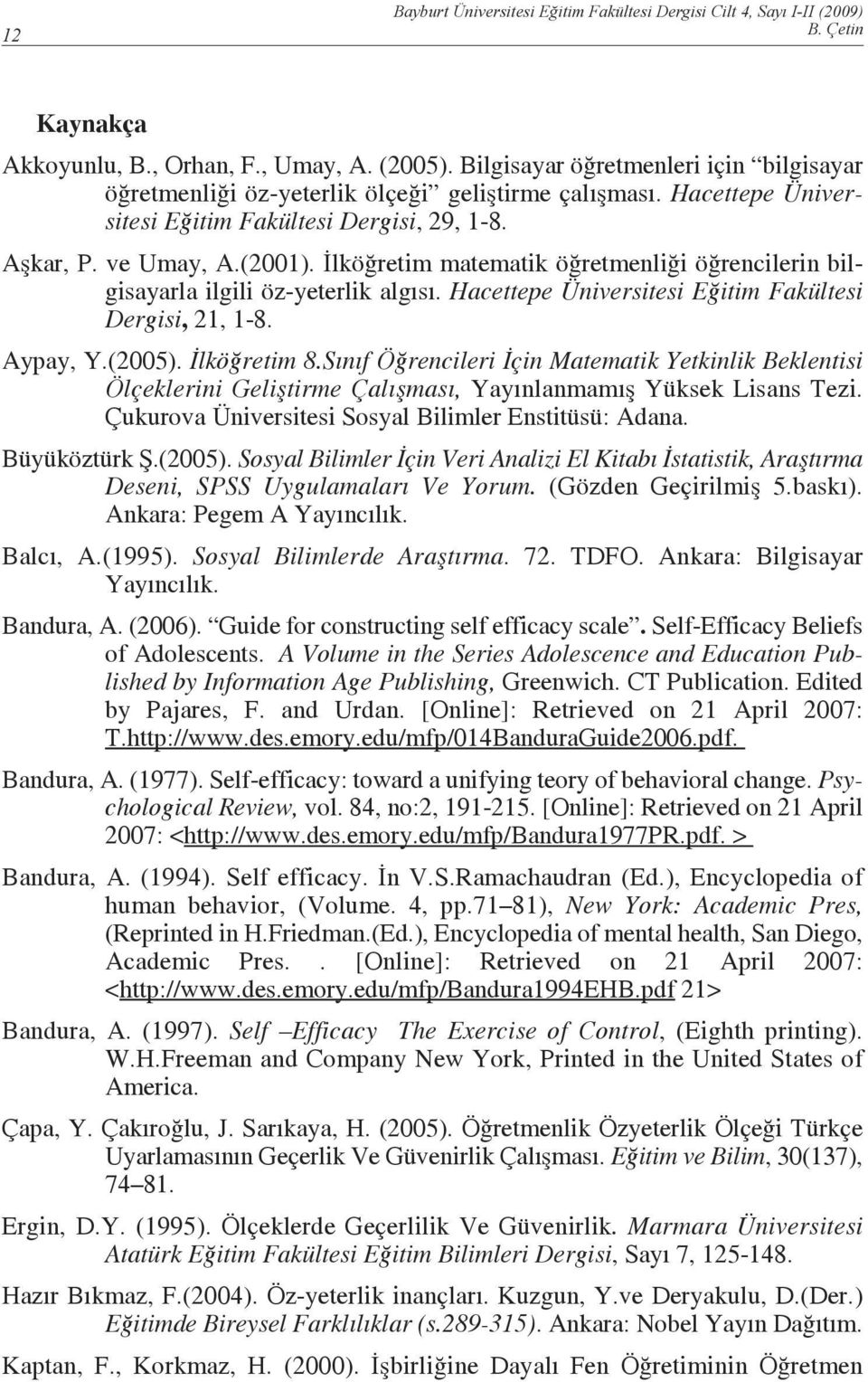 İlköğretim matematik öğretmenliği öğrencilerin bilgisayarla ilgili öz-yeterlik algısı. Hacettepe Üniversitesi Eğitim Fakültesi Dergisi, 21, 1-8. Aypay, Y.(2005). İlköğretim 8.