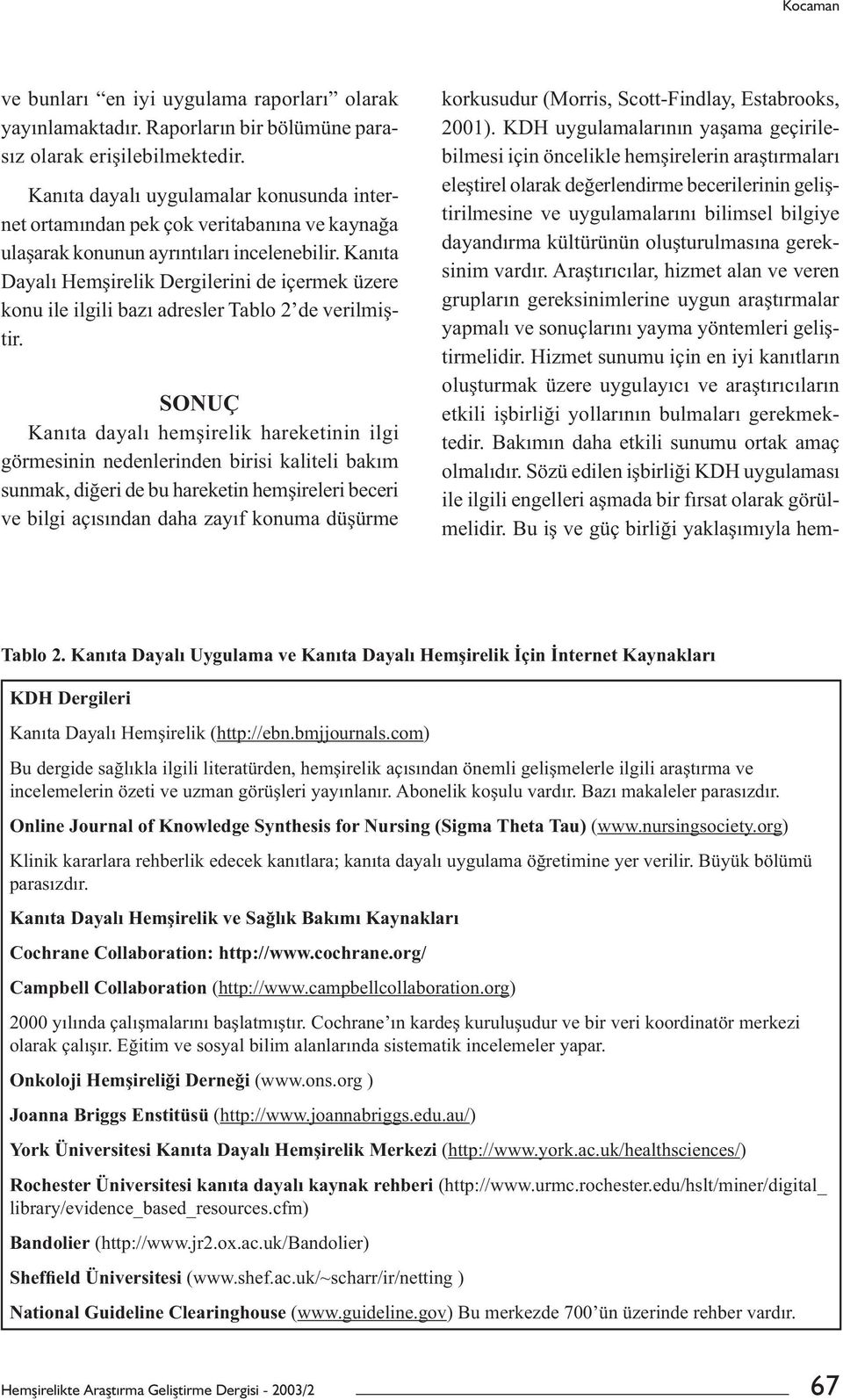 Kanıta Dayalı Hemşirelik Dergilerini de içermek üzere konu ile ilgili bazı adresler Tablo 2 de verilmiştir.