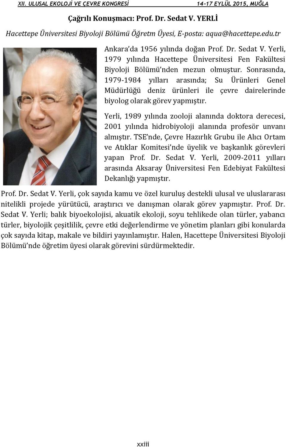 Sonrasında, 1979-1984 yılları arasında; Su Ürünleri Genel Müdürlüğü deniz ürünleri ile çevre dairelerinde biyolog olarak görev yapmıştır.