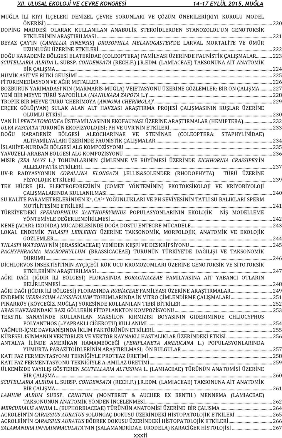 .. 221 BEYAZ ÇAY IN (CAMELLIA SINENSIS) DROSOPHILA MELANOGASTER DE LARVAL MORTALİTE VE ÖMÜR UZUNLUĞU ÜZERİNE ETKİLERİ.