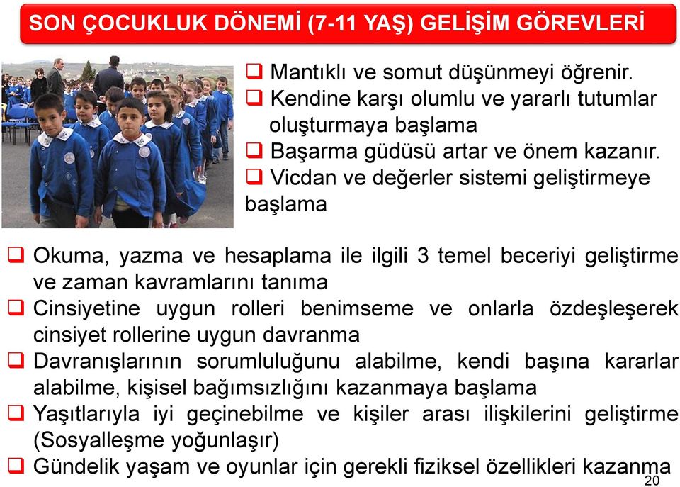 Vicdan ve değerler sistemi geliştirmeye başlama Okuma, yazma ve hesaplama ile ilgili 3 temel beceriyi geliştirme ve zaman kavramlarını tanıma Cinsiyetine uygun rolleri