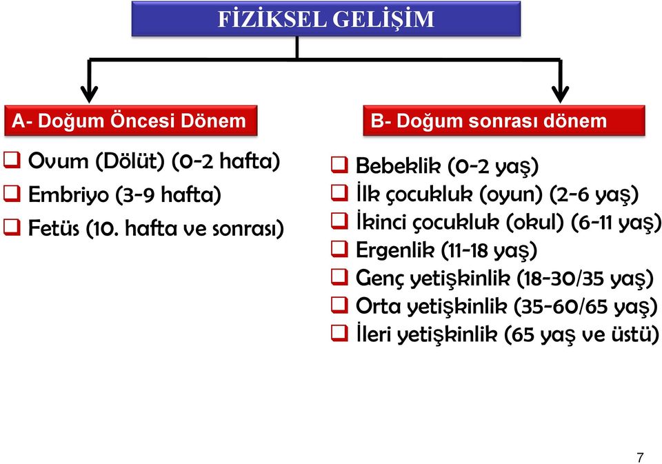 hafta ve sonrası) Bebeklik (0-2 yaş) İlk çocukluk (oyun) (2-6 yaş) İkinci çocukluk