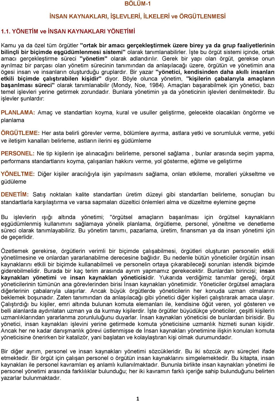 1. YÖNETİM ve İNSAN KAYNAKLARI YÖNETİMİ Kamu ya da özel tüm örgütler "ortak bir amacı gerçekleştirmek üzere birey ya da grup faaliyetlerinin bilinçli bir biçimde eşgüdümlenmesi sistemi" olarak