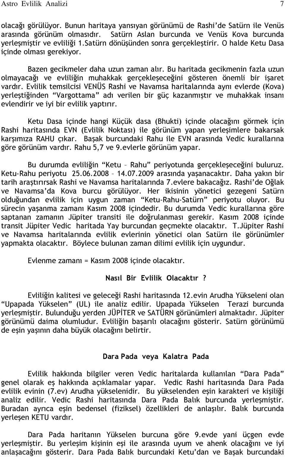 Bu haritada gecikmenin fazla uzun olmayacağı ve evliliğin muhakkak gerçekleşeceğini gösteren önemli bir işaret vardır.