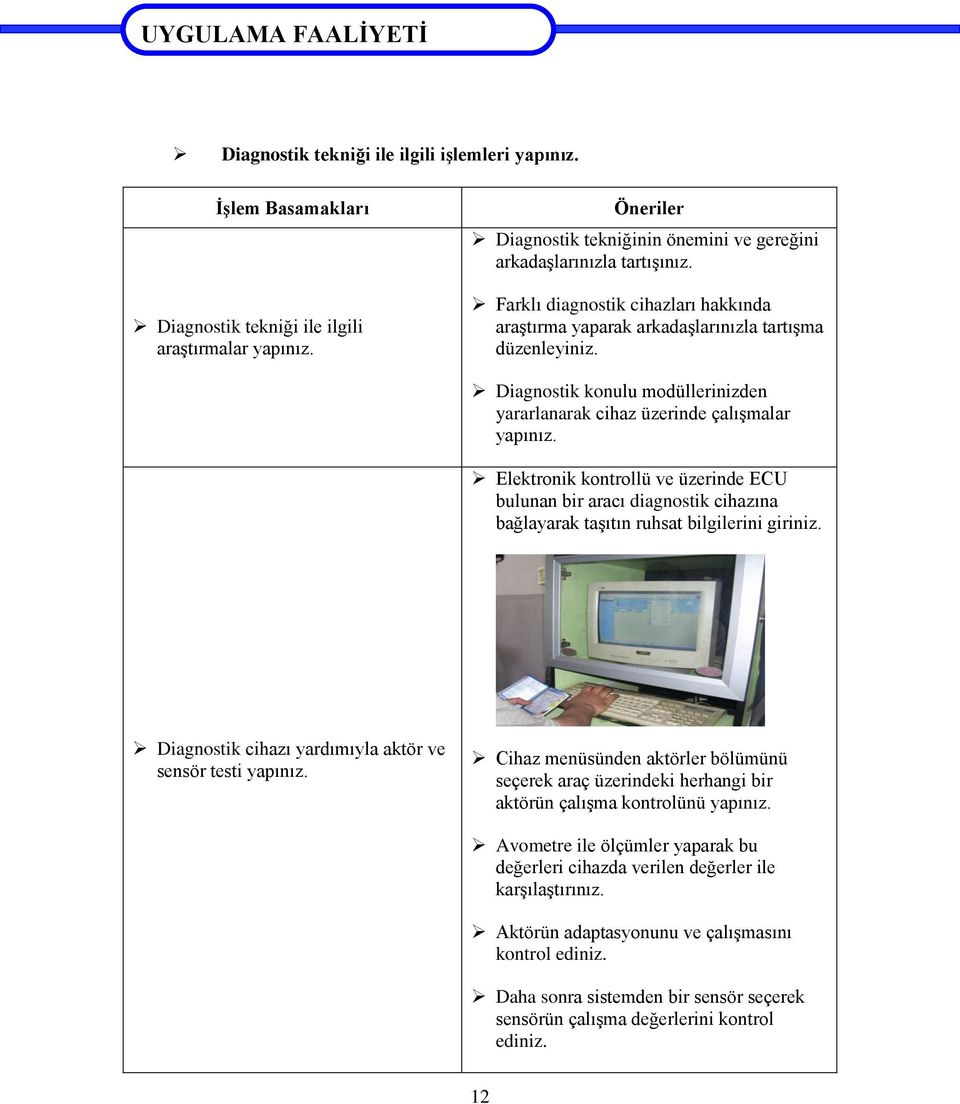 Diagnostik konulu modüllerinizden yararlanarak cihaz üzerinde çalışmalar yapınız.