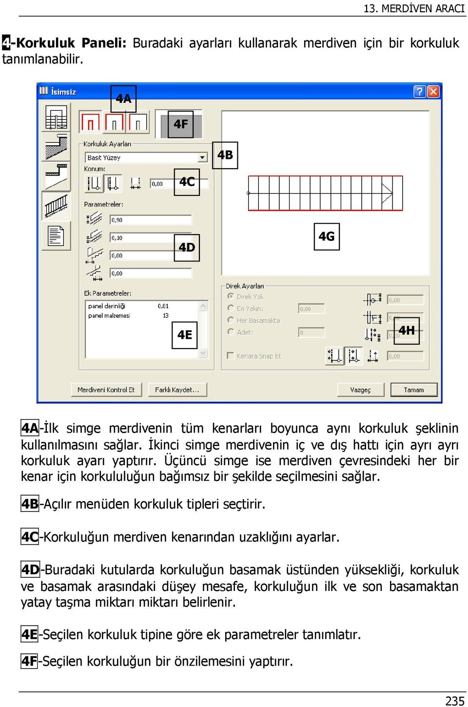 Üçüncü simge ise merdiven çevresindeki her bir kenar için korkululuğun bağımsız bir şekilde seçilmesini sağlar. 4B-Açılır menüden korkuluk tipleri seçtirir.