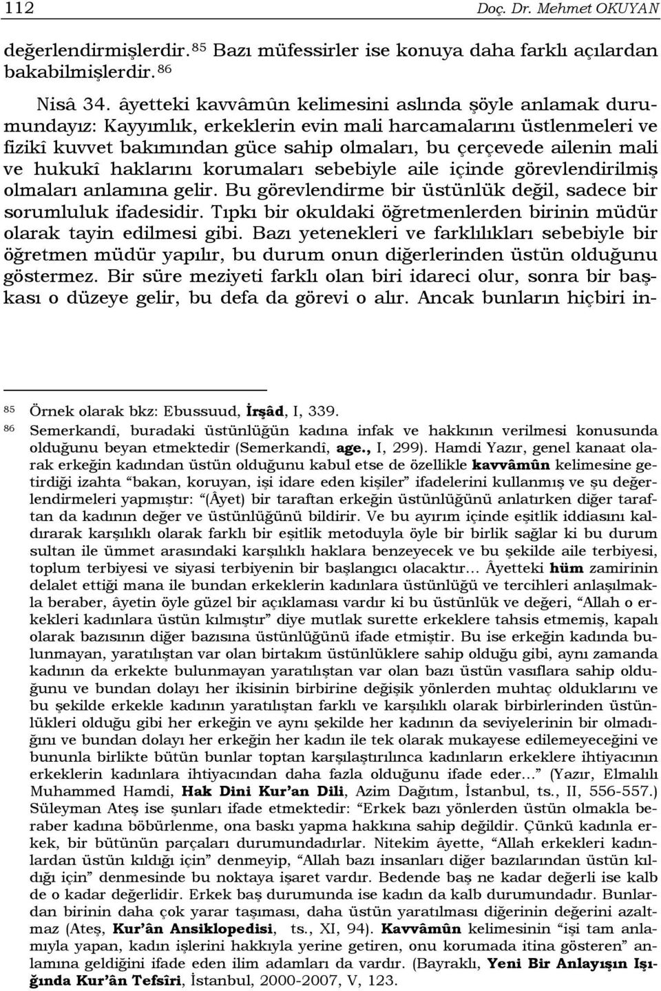 ve hukukî haklarını korumaları sebebiyle aile içinde görevlendirilmiş olmaları anlamına gelir. Bu görevlendirme bir üstünlük değil, sadece bir sorumluluk ifadesidir.