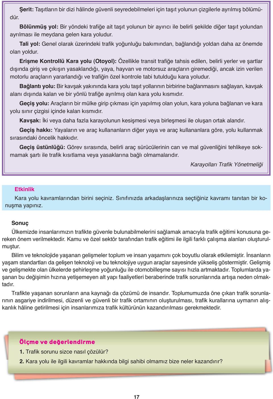 Tali yol: Genel olarak üzerindeki trafik yoğunluğu bakımından, bağlandığı yoldan daha az önemde olan yoldur.