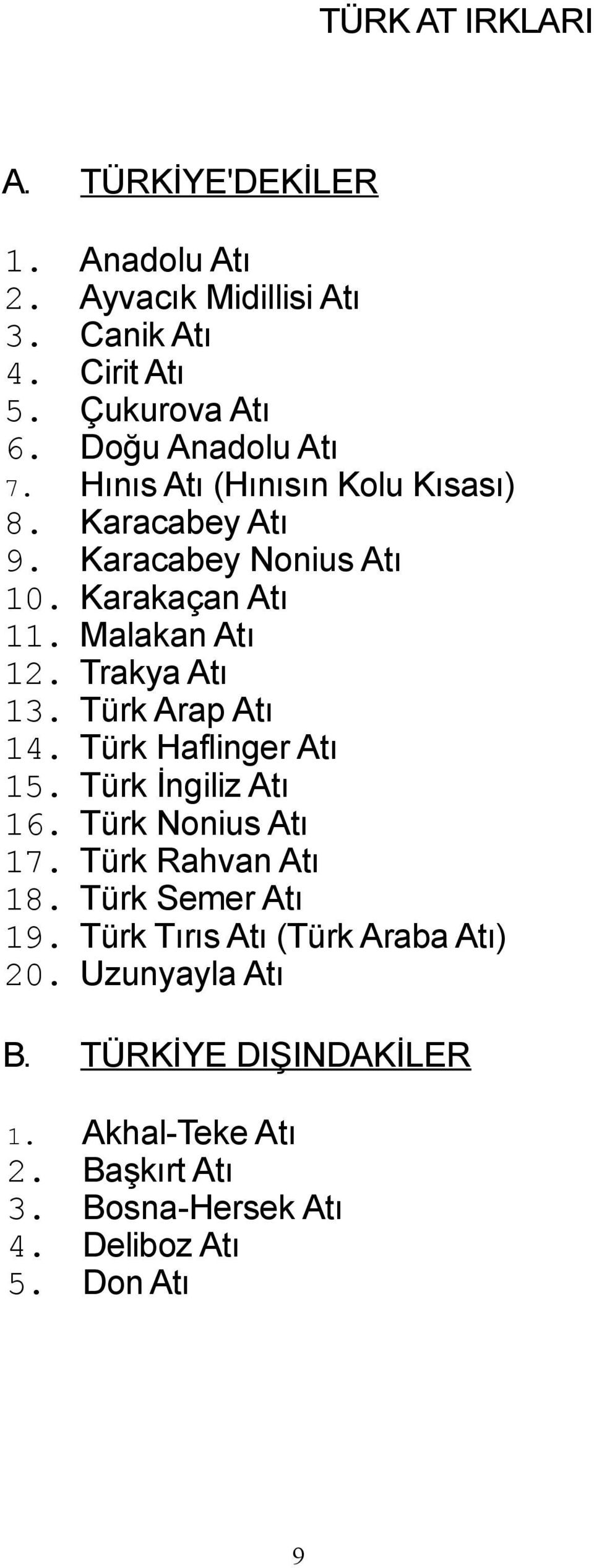 Karacabey Nonius Atı Karakaçan Atı Malakan Atı Trakya Atı Türk Arap Atı Türk Haflinger Atı Türk İngiliz Atı Türk Nonius Atı Türk Rahvan