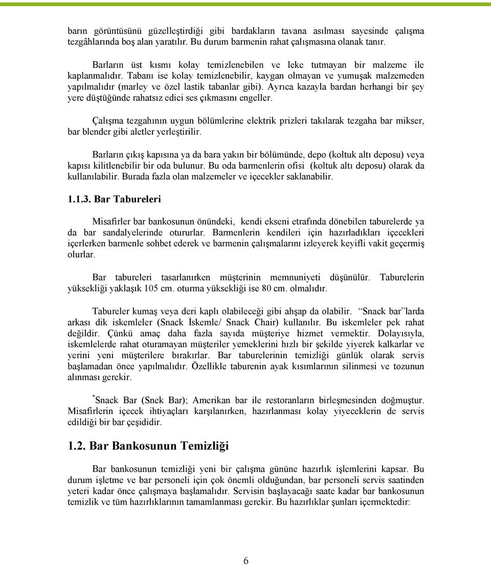 Tabanı ise kolay temizlenebilir, kaygan olmayan ve yumuşak malzemeden yapılmalıdır (marley ve özel lastik tabanlar gibi).