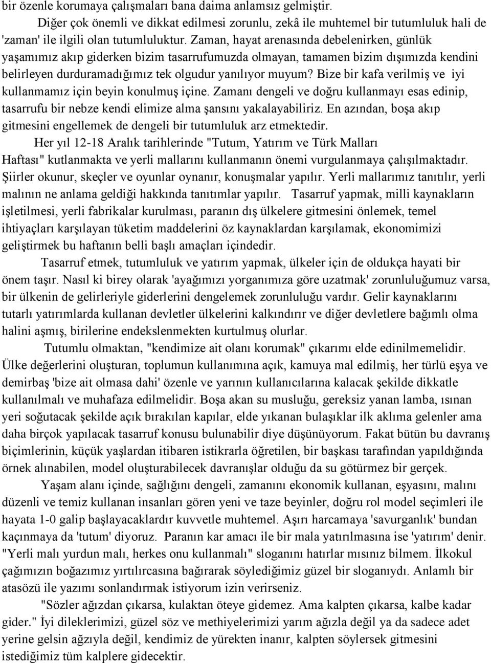 Bize bir kafa verilmiş ve iyi kullanmamız için beyin konulmuş içine. Zamanı dengeli ve doğru kullanmayı esas edinip, tasarrufu bir nebze kendi elimize alma şansını yakalayabiliriz.