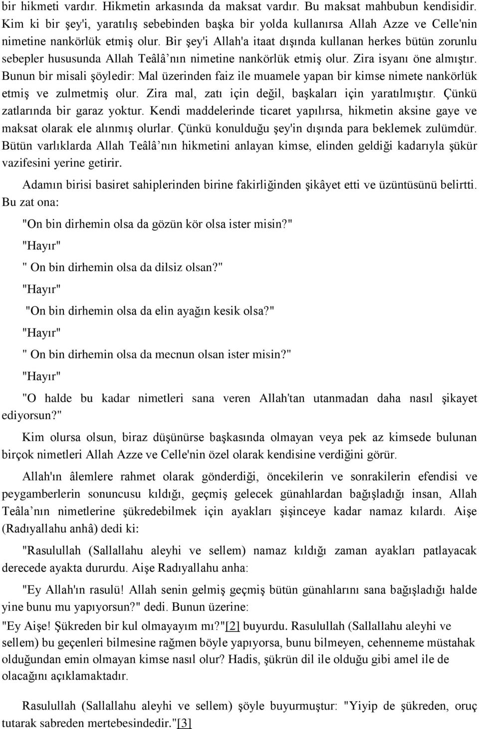 Bir şey'i Allah'a itaat dışında kullanan herkes bütün zorunlu sebepler hususunda Allah Teâlâ nın nimetine nankörlük etmiş olur. Zira isyanı öne almıştır.