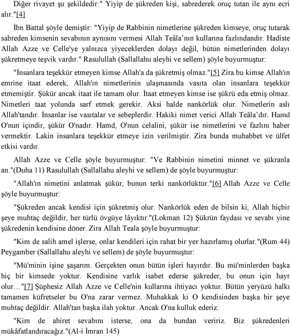 Hadiste Allah Azze ve Celle'ye yalnızca yiyeceklerden dolayı değil, bütün nimetlerinden dolayı şükretmeye teşvik vardır.