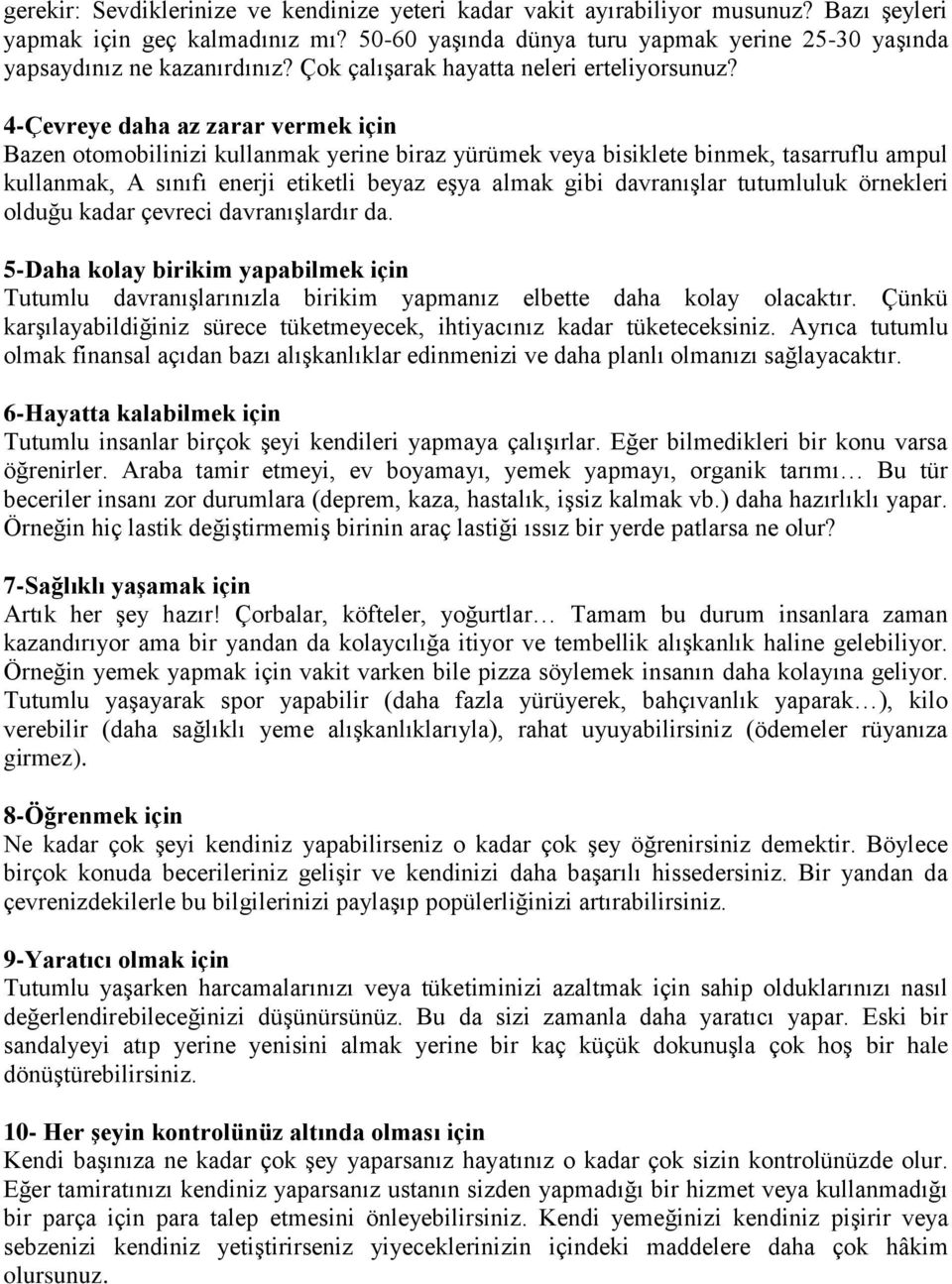 4-Çevreye daha az zarar vermek için Bazen otomobilinizi kullanmak yerine biraz yürümek veya bisiklete binmek, tasarruflu ampul kullanmak, A sınıfı enerji etiketli beyaz eşya almak gibi davranışlar