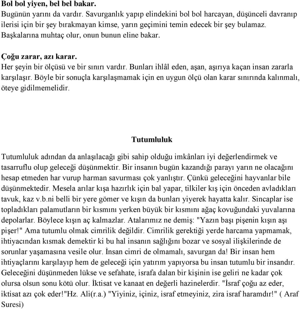 Çoğu zarar, azı karar. Her şeyin bir ölçüsü ve bir sınırı vardır. Bunları ihlâl eden, aşan, aşırıya kaçan insan zararla karşılaşır.