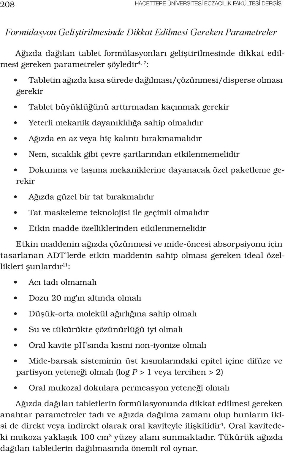 olmalıdır Ağızda en az veya hiç kalıntı bırakmamalıdır Nem, sıcaklık gibi çevre şartlarından etkilenmemelidir Dokunma ve taşıma mekaniklerine dayanacak özel paketleme gerekir Ağızda güzel bir tat