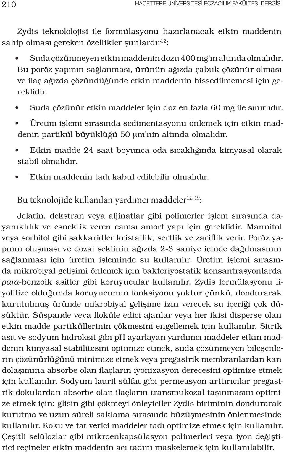 Suda çözünür etkin maddeler için doz en fazla 60 mg ile sınırlıdır. Üretim işlemi sırasında sedimentasyonu önlemek için etkin maddenin partikül büyüklüğü 50 µm nin altında olmalıdır.