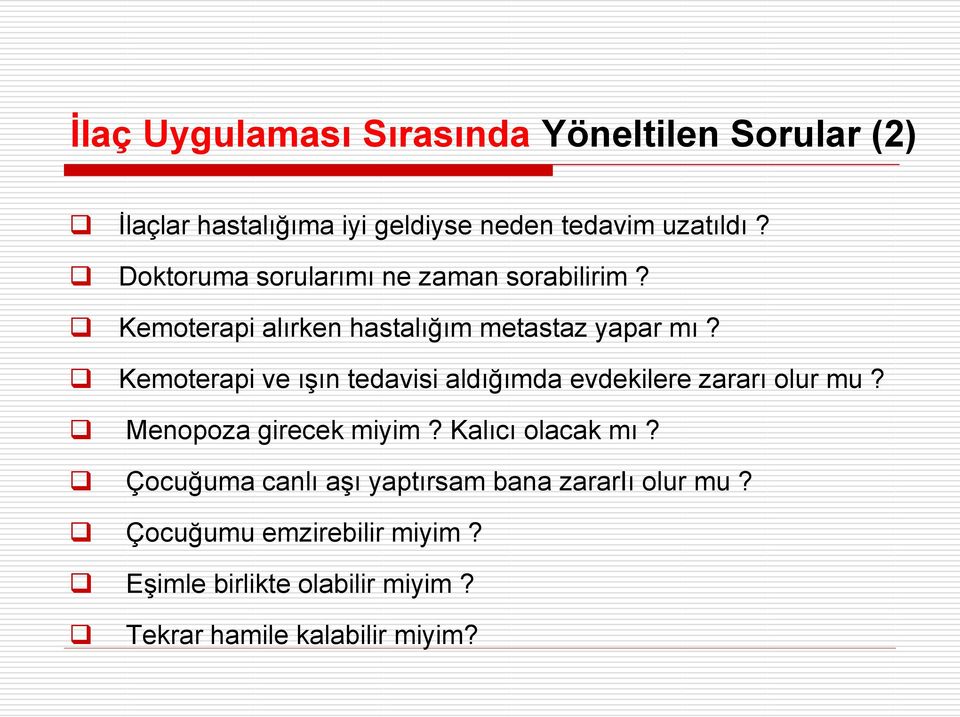 Kemoterapi ve ışın tedavisi aldığımda evdekilere zararı olur mu? Menopoza girecek miyim? Kalıcı olacak mı?