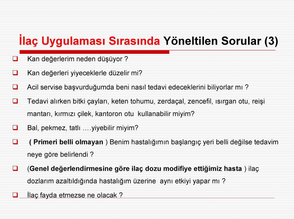 Tedavi alırken bitki çayları, keten tohumu, zerdaçal, zencefil, ısırgan otu, reişi mantarı, kırmızı çilek, kantoron otu kullanabilir miyim? Bal, pekmez, tatlı.