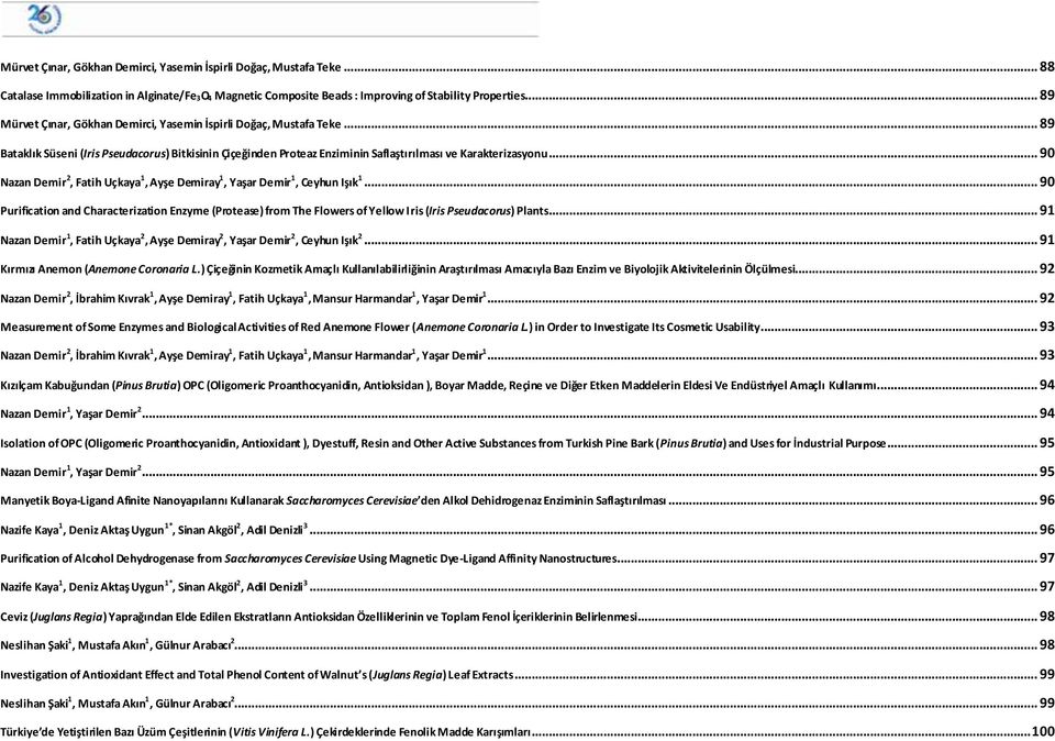 .. 90 Nazan Demir 2, Fatih Uçkaya 1, Ayşe Demiray 1, Yaşar Demir 1, Ceyhun Işık 1... 90 Purification and Characterization Enzyme (Protease) from The Flowers of Yellow Iris (Iris Pseudacorus) Plants.