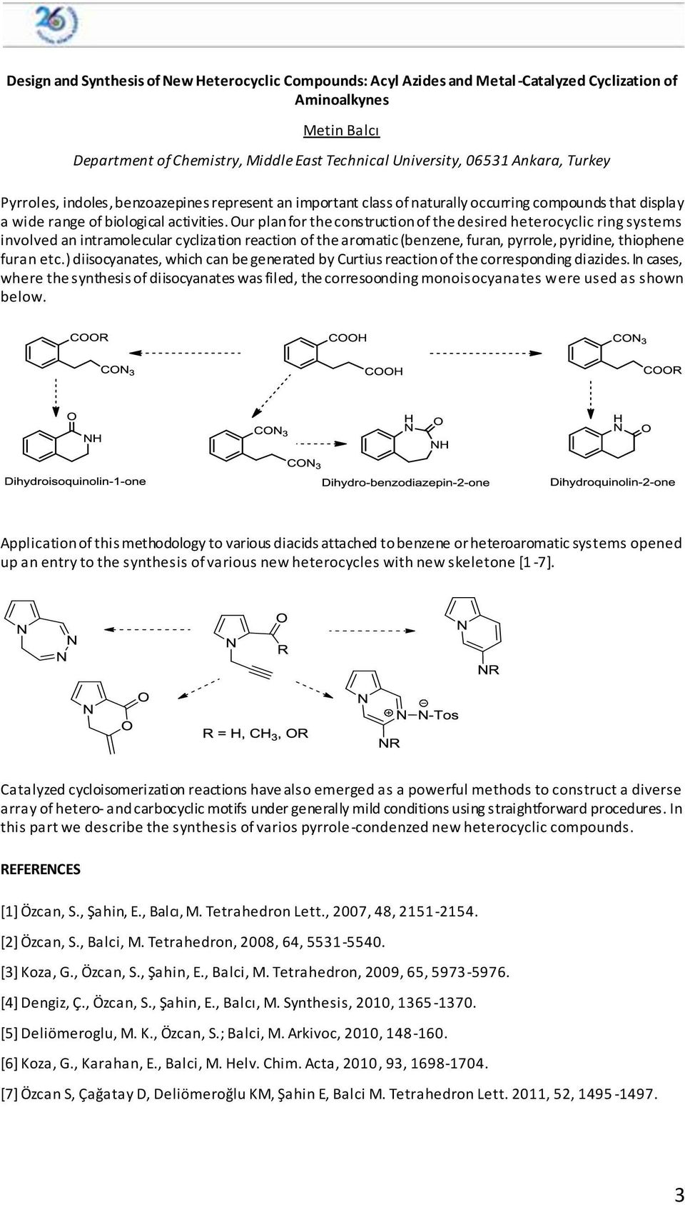 Our plan for the construction of the desired heterocyclic ring systems involved an intramolecular cyclization reaction of the aromatic (benzene, furan, pyrrole, pyridine, thiophene furan etc.