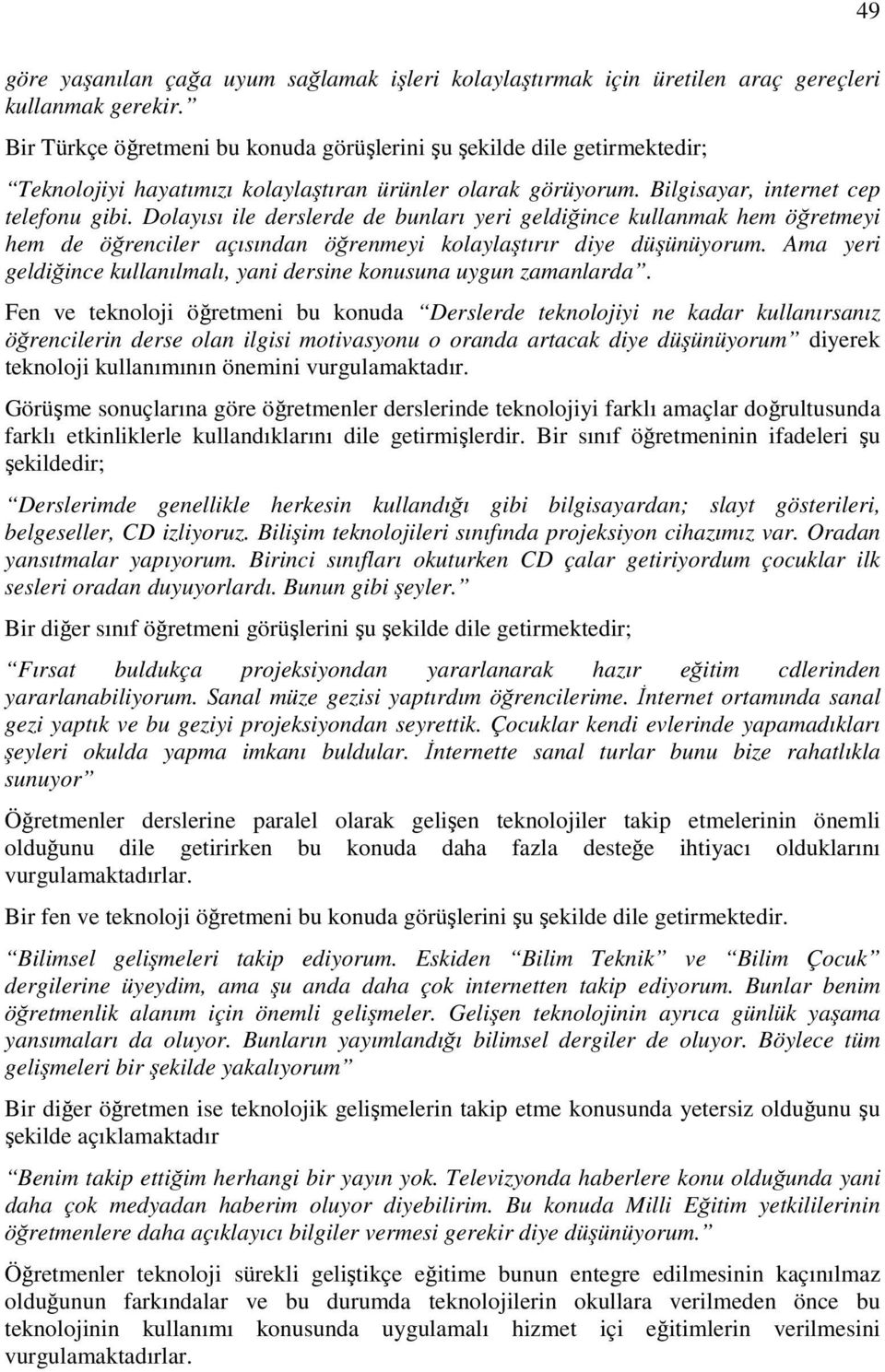 Dolayısı ile derslerde de bunları yeri geldiğince kullanmak hem öğretmeyi hem de öğrenciler açısından öğrenmeyi kolaylaştırır diye düşünüyorum.