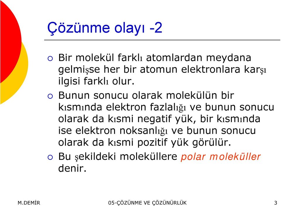 Bunun sonucu olarak molekülün bir kısmında elektron fazlalığı ve bunun sonucu olarak da kısmi